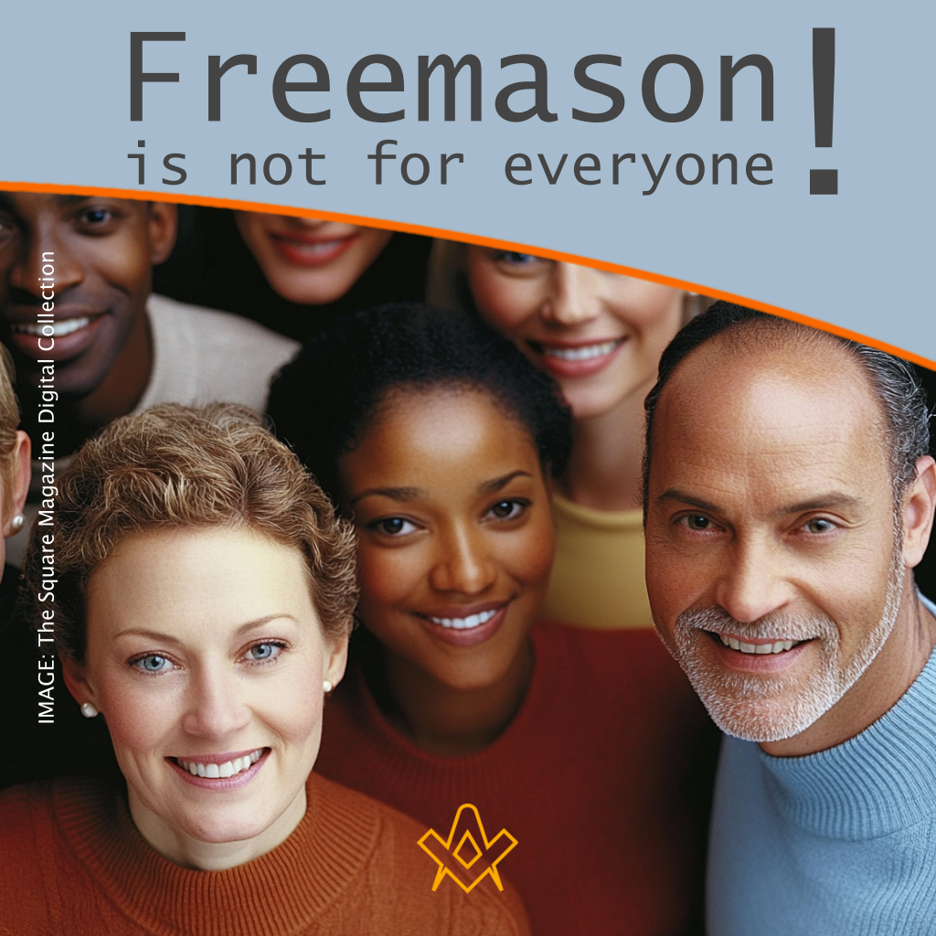 Freemason is not for everyone So, you want to be a Freemason? Let me tell you why you can’t.