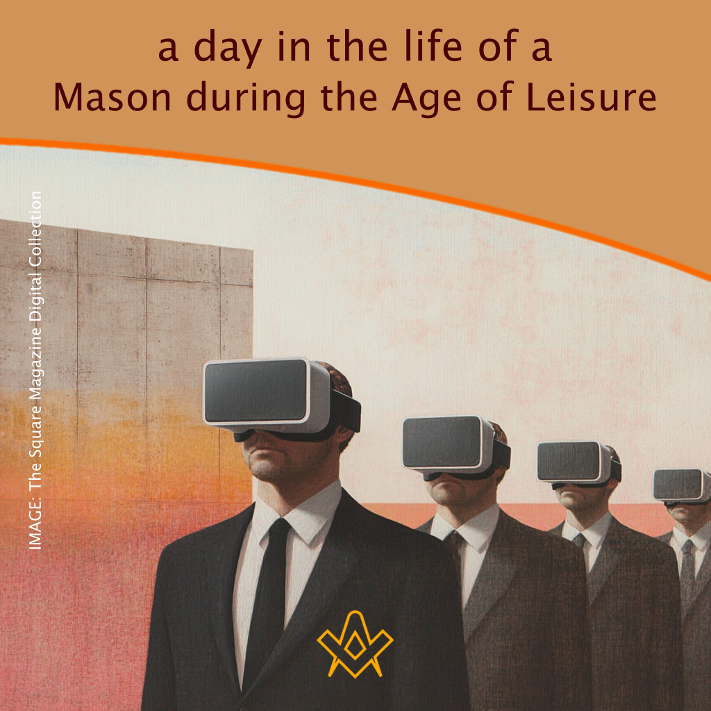 A day in the life of a Mason during the Age of Leisure