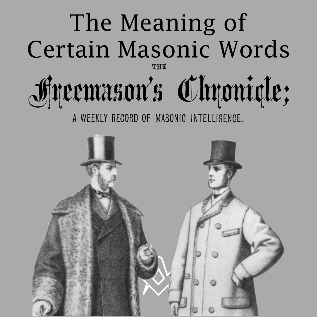 The Meaning of Certain Masonic Words 16 September 1876